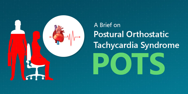 A Brief on Postural Orthostatic Tachycardia Syndrome – POTS