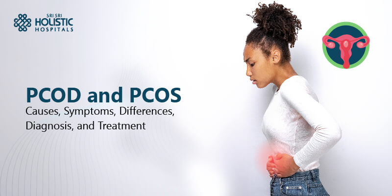 PCOD and PCOS: Causes, Symptoms, Differences and Treatment