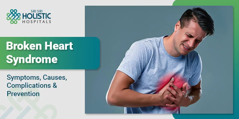 Broken Heart Syndrome- Symptoms, Causes, Complications, Prevention